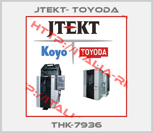 JTEKT- TOYODA-THK-7936