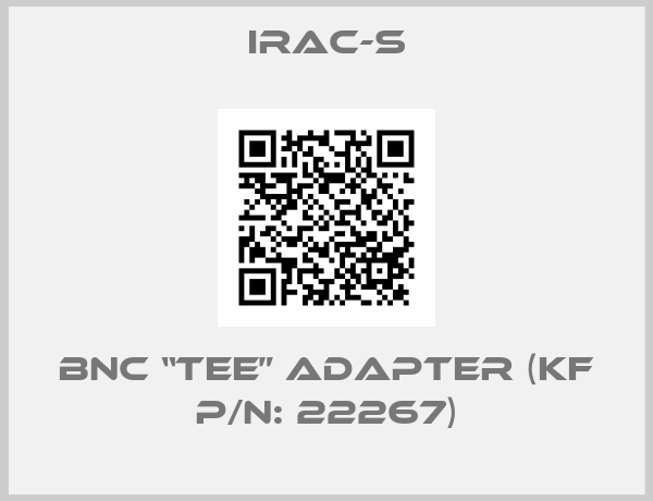 IRAC-S-BNC “Tee” Adapter (KF P/N: 22267)
