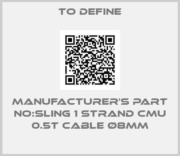 TO DEFINE-Manufacturer's Part No:sling 1 strand CMU 0.5T cable Ø8mm