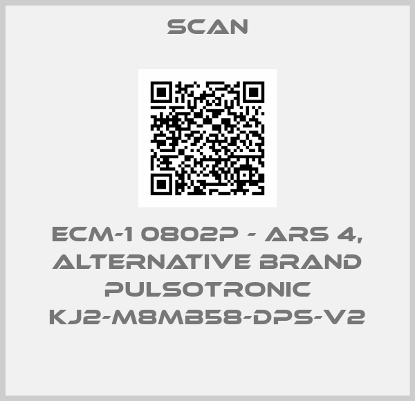 SCAN-ECM-1 0802P - ARS 4, alternative brand Pulsotronic KJ2-M8MB58-DPS-V2
