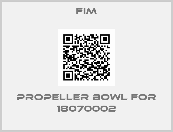 FIM-propeller bowl for 18070002
