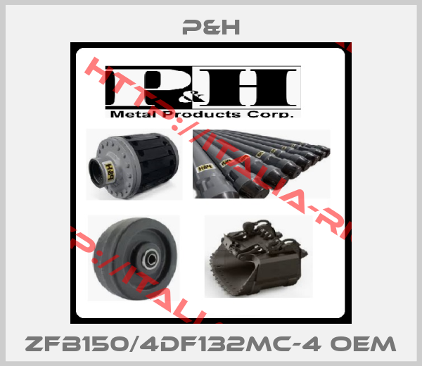 P&H-ZFB150/4DF132MC-4 OEM
