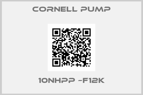 Cornell Pump-10NHPP –F12K