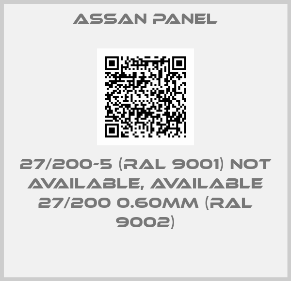 Assan Panel-27/200-5 (RAL 9001) not available, available 27/200 0.60MM (RAL 9002)