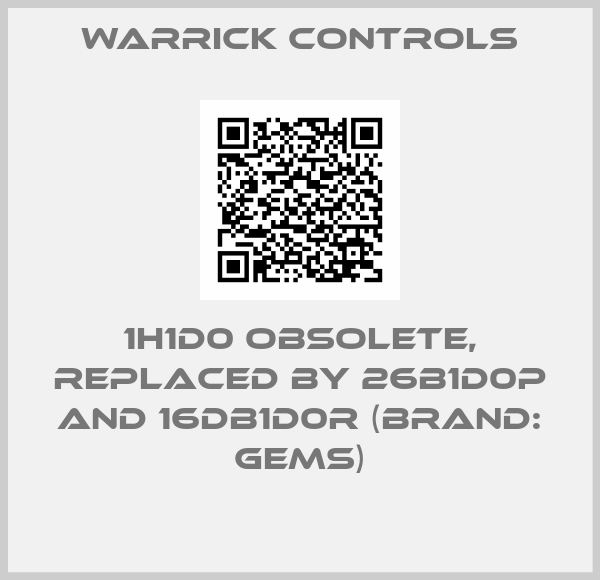 Warrick Controls-1H1D0 obsolete, replaced by 26B1D0P and 16DB1D0R (Brand: Gems)