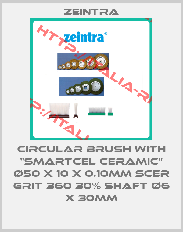 Zeintra-Circular brush with "smartcel ceramic" Ø50 x 10 x 0.10mm SCER grit 360 30% shaft Ø6 x 30mm
