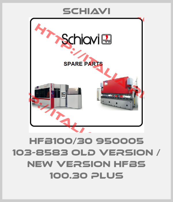 Schiavi-HFB100/30 950005 103-8583 old version / new version HFBS 100.30 PLUS