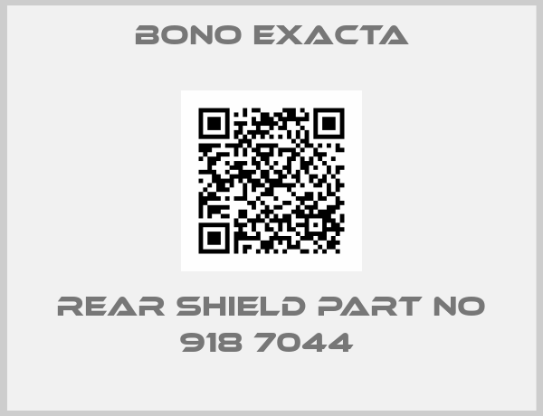 Bono Exacta-REAR SHIELD PART NO 918 7044 