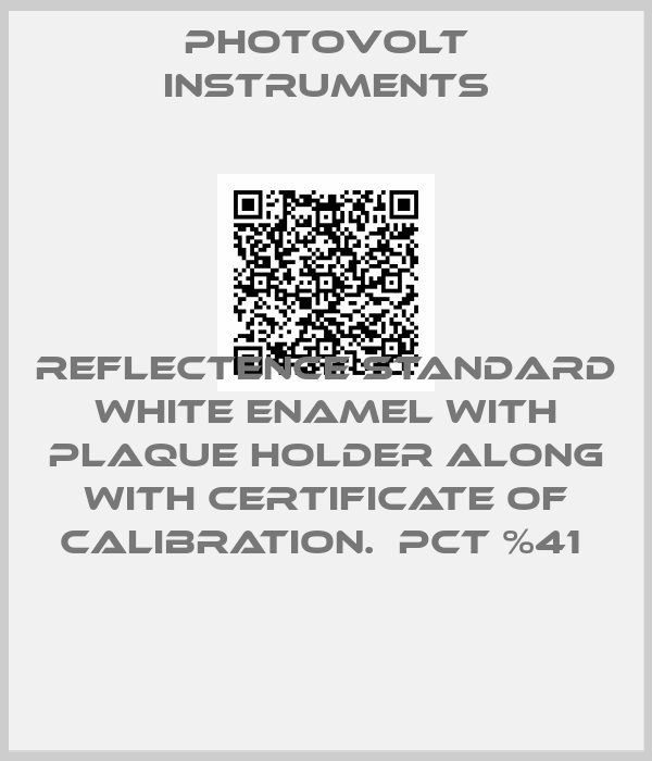 PHOTOVOLT INSTRUMENTS-REFLECTENCE STANDARD WHITE ENAMEL WITH PLAQUE HOLDER ALONG WITH CERTIFICATE OF CALIBRATION.  PCT %41 