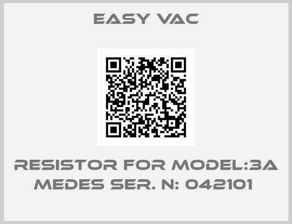Easy Vac-RESISTOR FOR MODEL:3A MEDES SER. N: 042101 