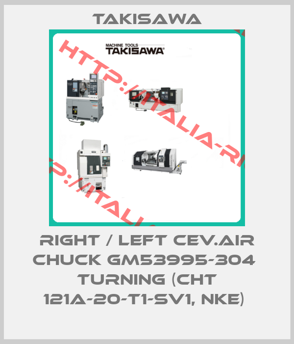 Takisawa-RIGHT / LEFT CEV.AIR CHUCK GM53995-304  TURNING (CHT 121A-20-T1-SV1, NKE) 