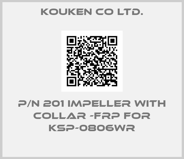 Kouken Co ltd.-P/N 201 Impeller with collar -FRP for KSP-0806WR