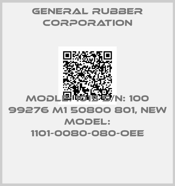 General Rubber Corporation-Modle: 1015 S/N: 100 99276 M1 50800 801, new model: 1101-0080-080-OEE