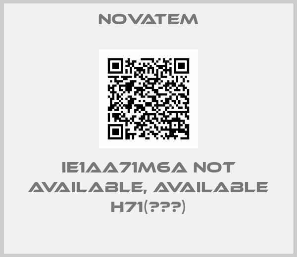 NOVATEM-IE1AA71M6A not available, available H71(АЕМ)