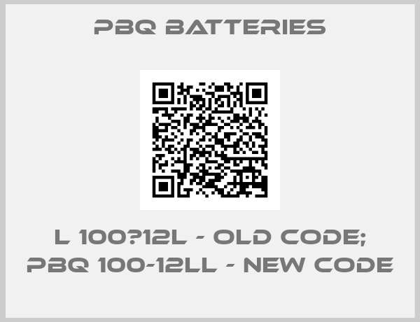 pbq batteries-L 100‐12L - old code; PBQ 100-12LL - new code
