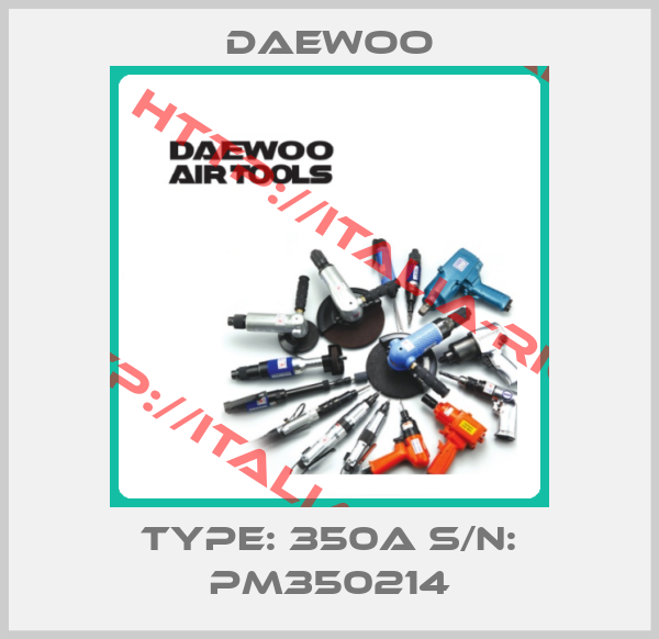 Daewoo-Type: 350A S/N: PM350214
