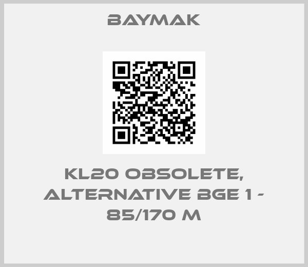 BAYMAK-KL20 obsolete, alternative BGE 1 - 85/170 M