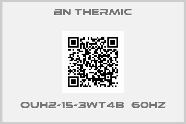 BN Thermic-OUH2-15-3WT48  60HZ