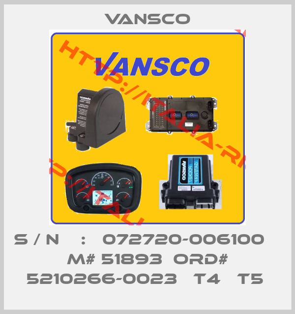 Vansco-S / N    :   072720-006100    M# 51893  ORD# 5210266-0023   T4   T5 