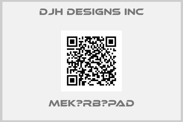 DJH Designs Inc-MEK‐RB‐PAD