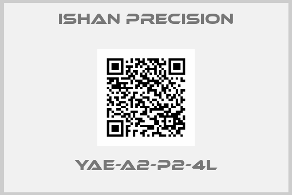 Ishan Precision-YAE-A2-P2-4L