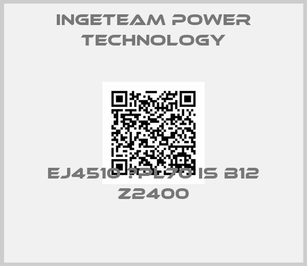 Ingeteam Power Technology- EJ4510 	PL70 IS B12 Z2400