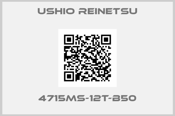 Ushio Reinetsu-4715MS-12T-B50