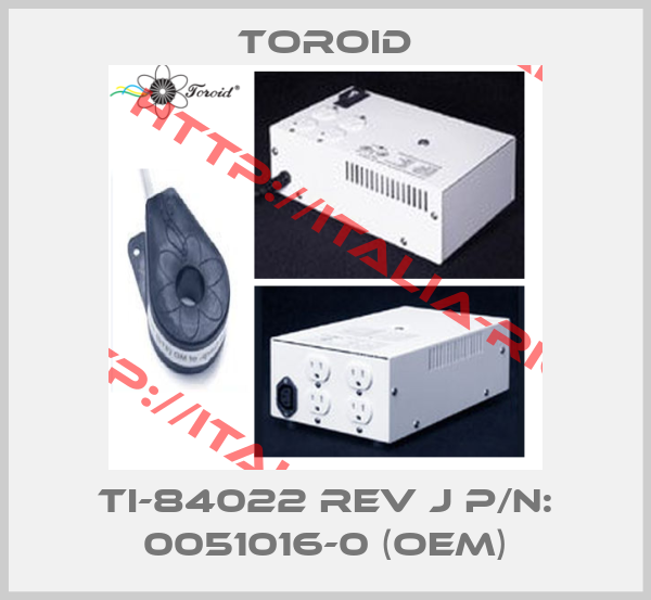 TOROID-TI-84022 Rev J P/N: 0051016-0 (OEM)
