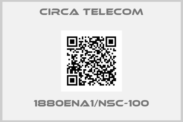 Circa Telecom-1880ENA1/NSC-100