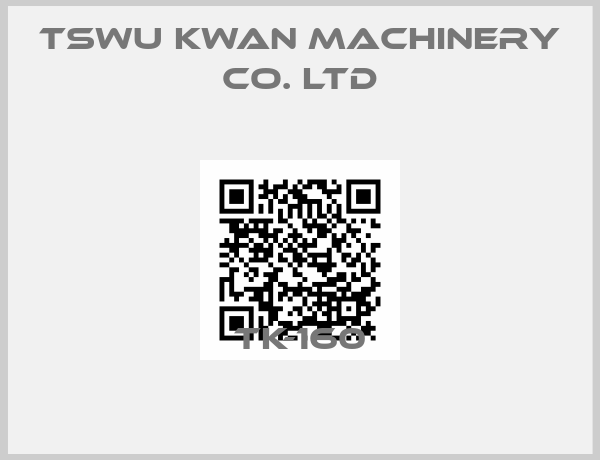 Tswu Kwan Machinery Co. Ltd-TK-160