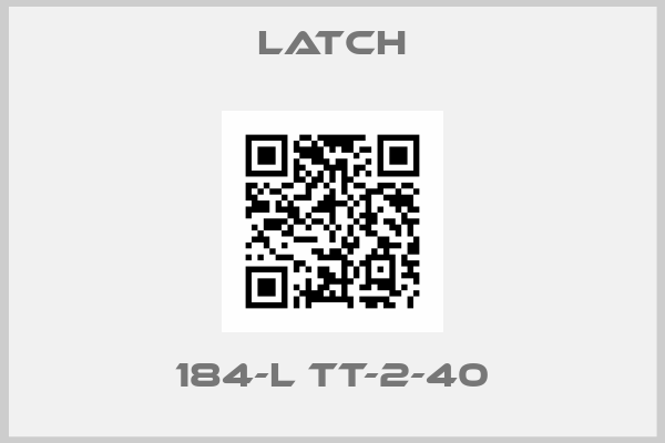 LATCH-184-L TT-2-40