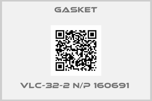 GASKET-VLC-32-2 N/P 160691 