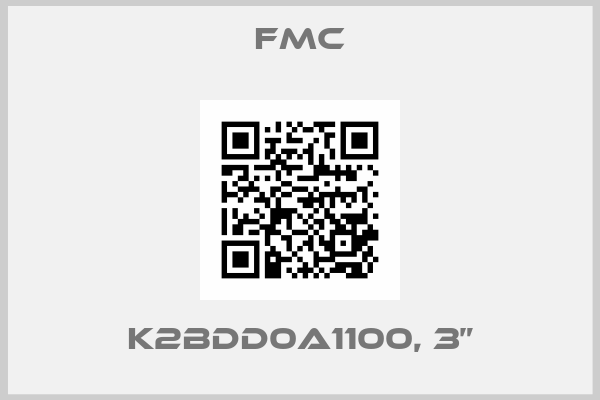 FMC-K2BDD0A1100, 3”
