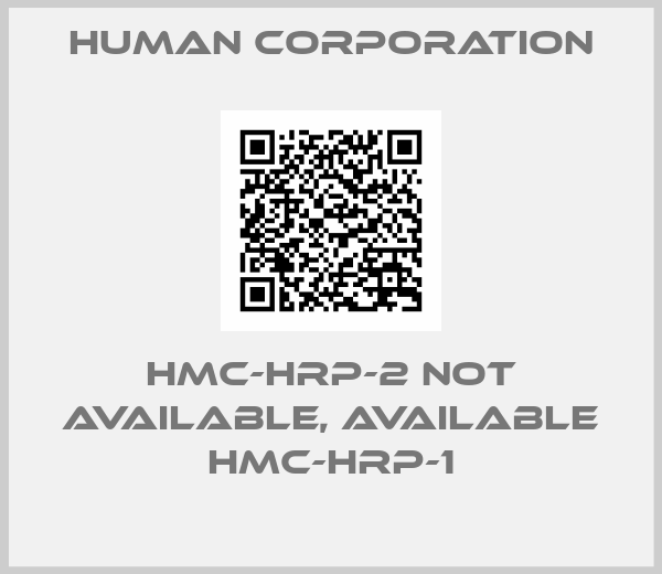 Human Corporation-HMC-HRP-2 not available, available HMC-HRP-1