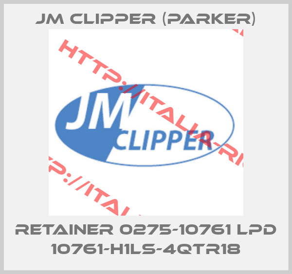 Jm Clipper (Parker)-RETAINER 0275-10761 LPD 10761-H1LS-4QTR18