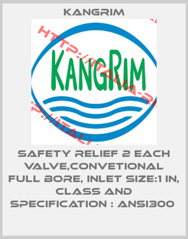Kangrim-SAFETY RELIEF 2 EACH VALVE,CONVETIONAL FULL BORE, INLET SIZE:1 IN, CLASS AND SPECIFICATION : ANSI300 