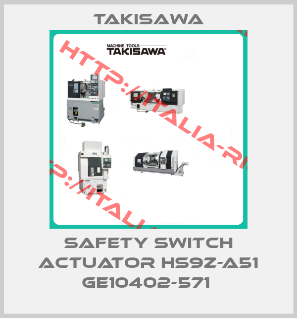 Takisawa-SAFETY SWITCH ACTUATOR HS9Z-A51 GE10402-571 