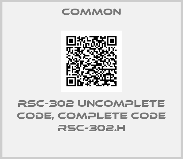 COMMON-RSC-302 uncomplete code, complete code RSC-302.H