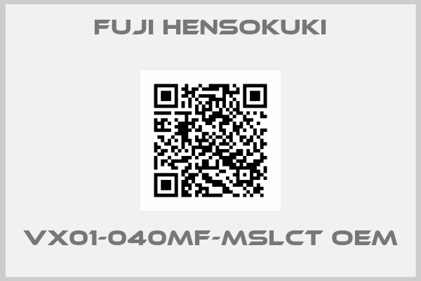 Fuji Hensokuki-VX01-040MF-MSLCT OEM