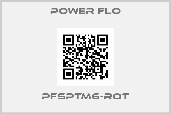 POWER FLO-PFSPTM6-ROT