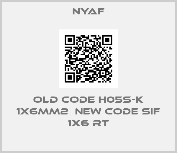 Nyaf-old code H05S-K 1x6MM2  new code SIF 1x6 RT