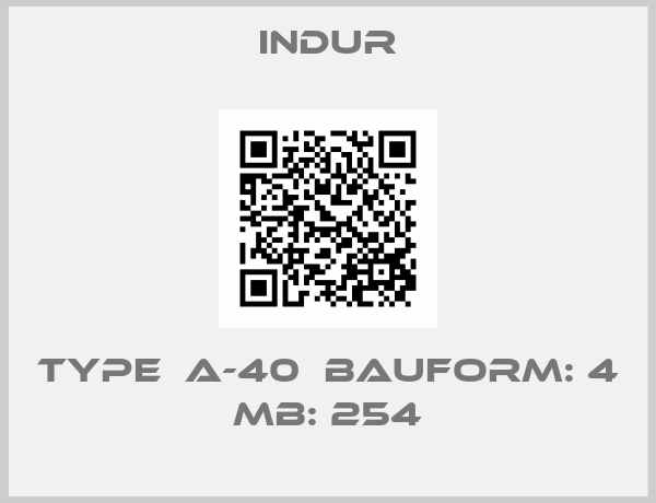 INDUR-Type  A-40  Bauform: 4 MB: 254