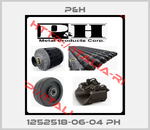 P&H- 1252518-06-04 PH 