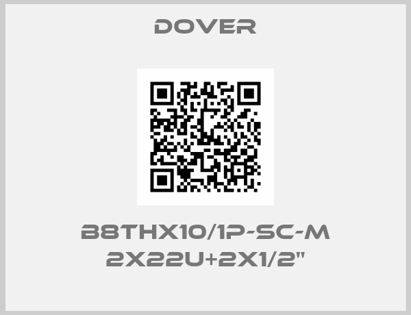 DOVER-B8THx10/1P-SC-M 2x22U+2x1/2"
