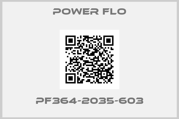 POWER FLO-PF364-2035-603