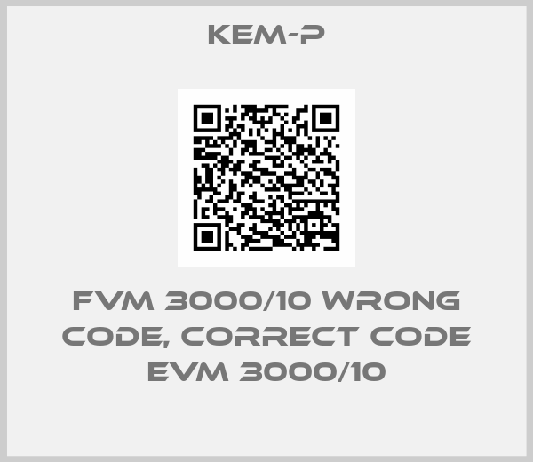 Kem-p-FVM 3000/10 wrong code, correct code EVM 3000/10