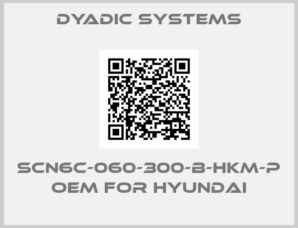 Dyadic Systems-SCN6C-060-300-B-HKM-P OEM for Hyundai