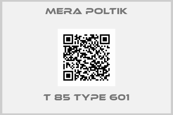 Mera Poltik-T 85 TYPE 601