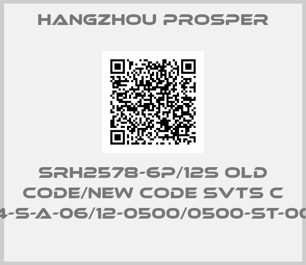 Hangzhou Prosper-SRH2578-6P/12S old code/new code SVTS C 04-S-A-06/12-0500/0500-ST-000