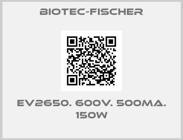 Biotec-fischer-EV2650. 600V. 500mA. 150W